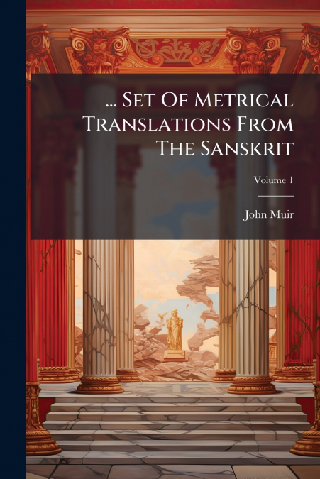... Set Of Metrical Translations From The Sanskrit