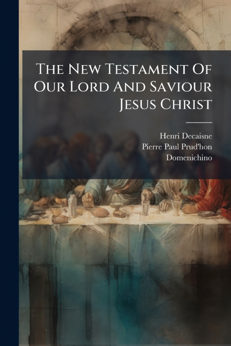 The New Testament Of Our Lord And Saviour Jesus Christ
