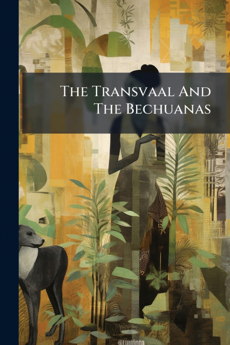 The Transvaal And The Bechuanas
