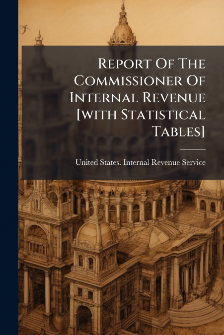 Report Of The Commissioner Of Internal Revenue [with Statistical Tables]