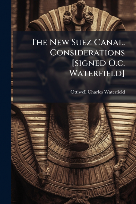 The New Suez Canal. Considerations [signed O.c. Waterfield]