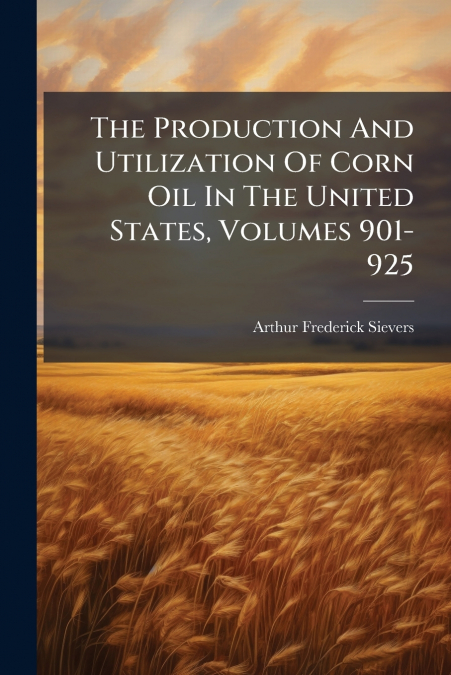 The Production And Utilization Of Corn Oil In The United States, Volumes 901-925