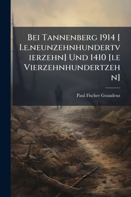 Bei Tannenberg 1914 [ I.e.neunzehnhundertvierzehn] Und 1410 [i.e Vierzehnhundertzehn]