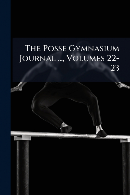 The Posse Gymnasium Journal ..., Volumes 22-23