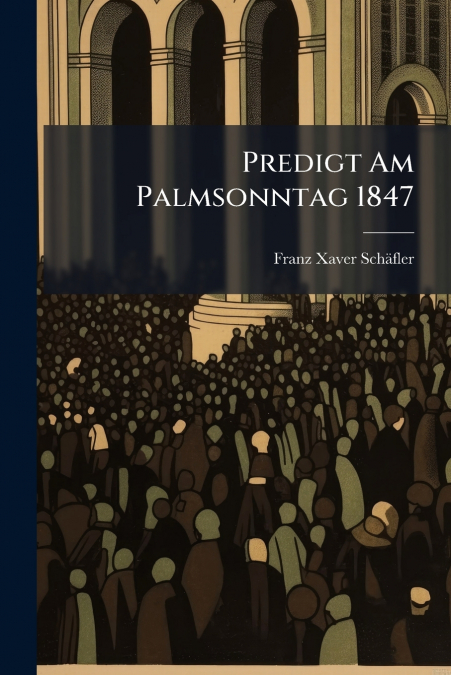 Predigt Am Palmsonntag 1847