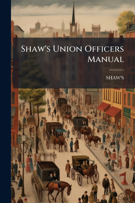 Shaw’s Union Officers Manual
