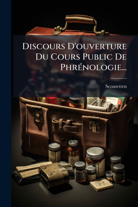 Discours D’ouverture Du Cours Public De Phrénologie...