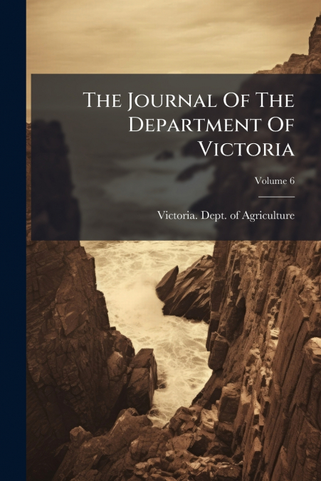 The Journal Of The Department Of Victoria; Volume 6