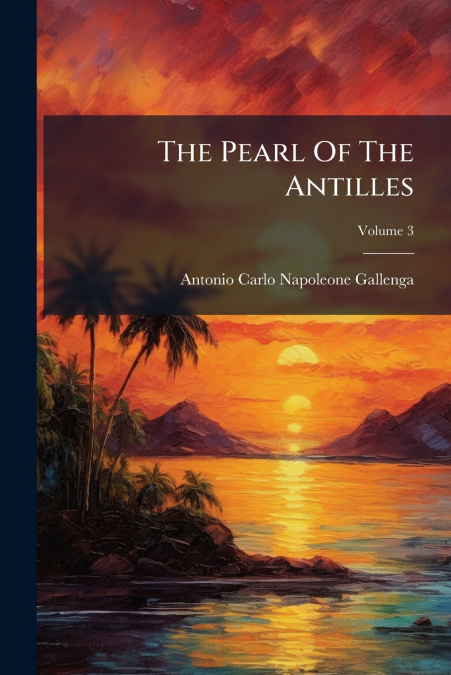 The Pearl Of The Antilles; Volume 3