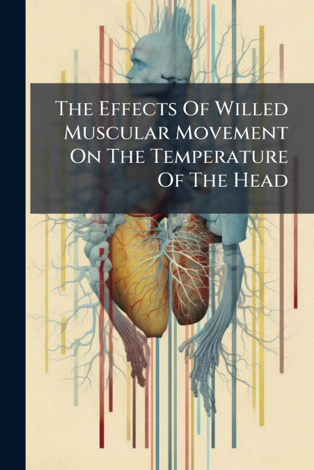 The Effects Of Willed Muscular Movement On The Temperature Of The Head