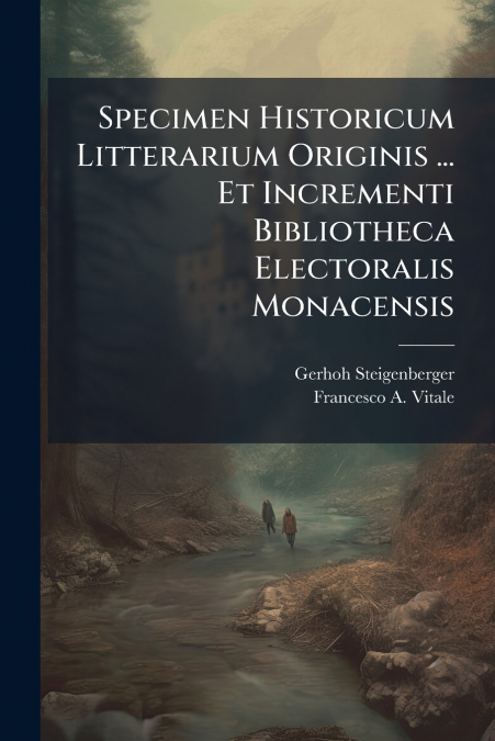 Specimen Historicum Litterarium Originis ... Et Incrementi Bibliotheca Electoralis Monacensis