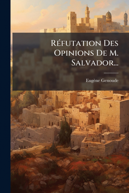 Réfutation Des Opinions De M. Salvador...
