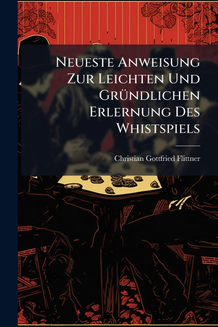 Neueste Anweisung Zur Leichten Und Gründlichen Erlernung Des Whistspiels