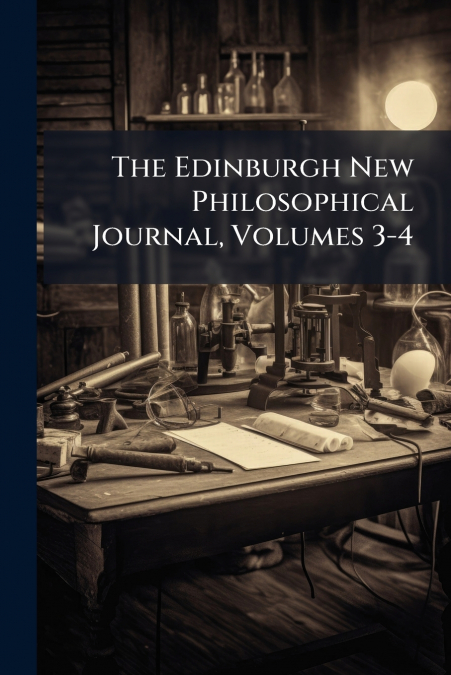 The Edinburgh New Philosophical Journal, Volumes 3-4
