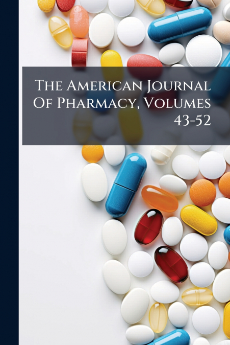 The American Journal Of Pharmacy, Volumes 43-52