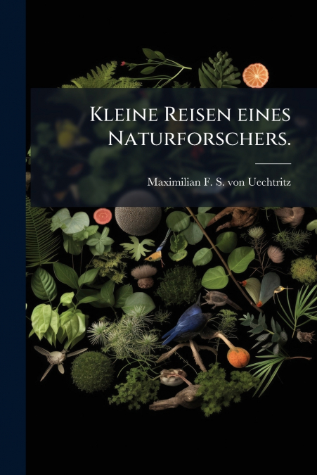 Kleine Reisen eines Naturforschers.