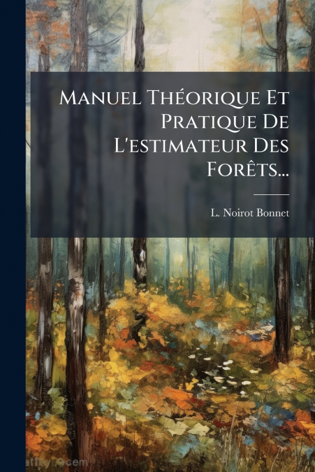 Manuel Théorique Et Pratique De L’estimateur Des Forêts...