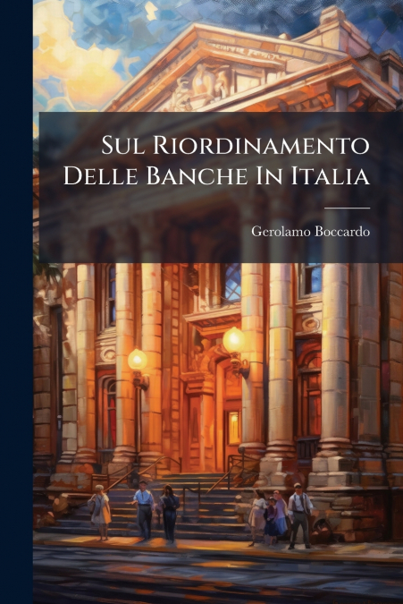 Sul Riordinamento Delle Banche In Italia