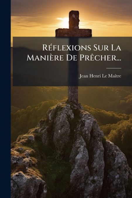 Réflexions Sur La Manière De Prêcher...