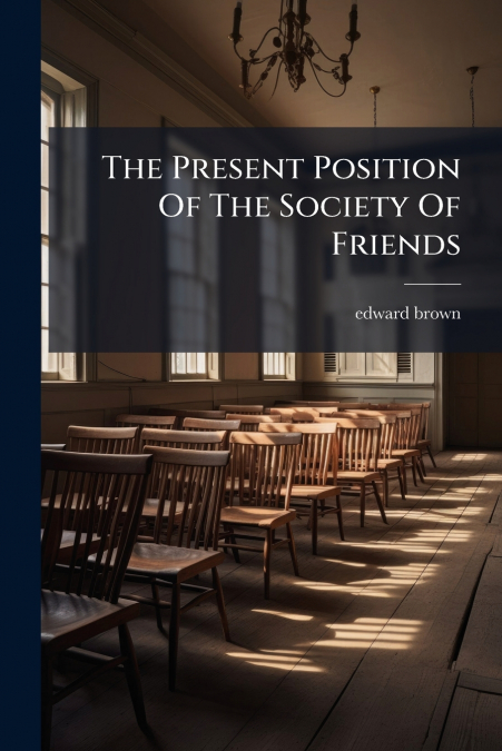 The Present Position Of The Society Of Friends