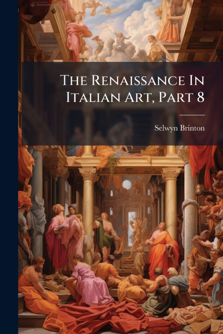 The Renaissance In Italian Art, Part 8