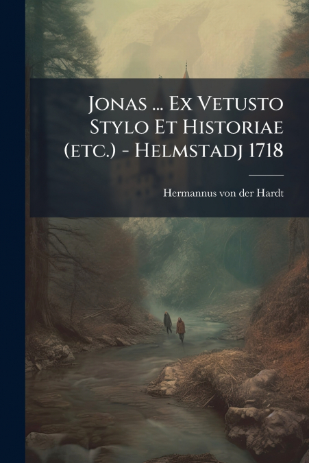 Jonas ... Ex Vetusto Stylo Et Historiae (etc.) - Helmstadj 1718