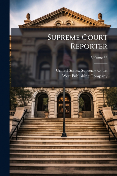 Supreme Court Reporter; Volume 38