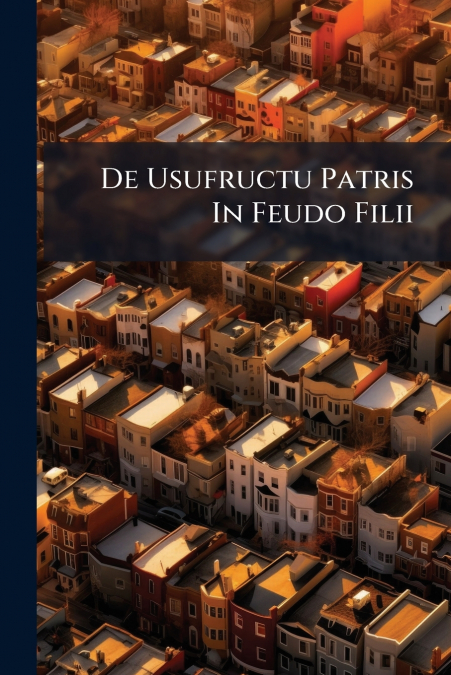 De Usufructu Patris In Feudo Filii