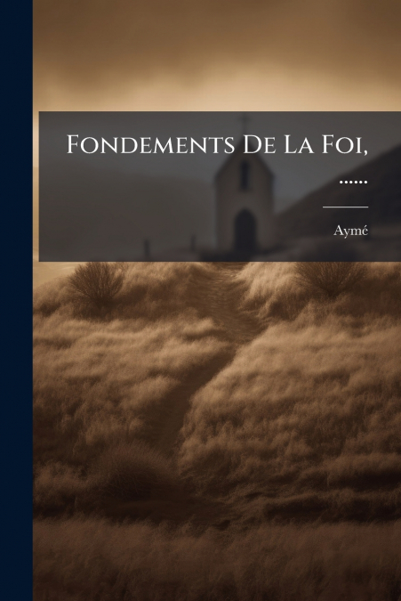 Fondements De La Foi, ......