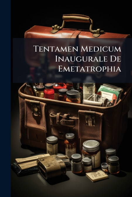 Tentamen Medicum Inaugurale De Emetatrophia