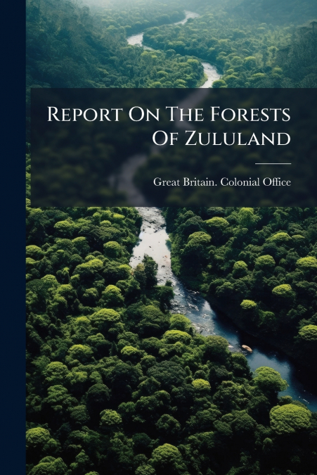 Report On The Forests Of Zululand