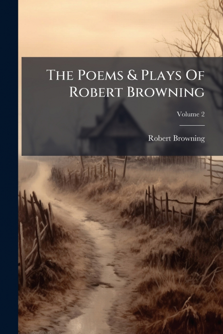 The Poems & Plays Of Robert Browning; Volume 2