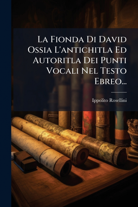 La Fionda Di David Ossia L’antichitla Ed Autoritla Dei Punti Vocali Nel Testo Ebreo...