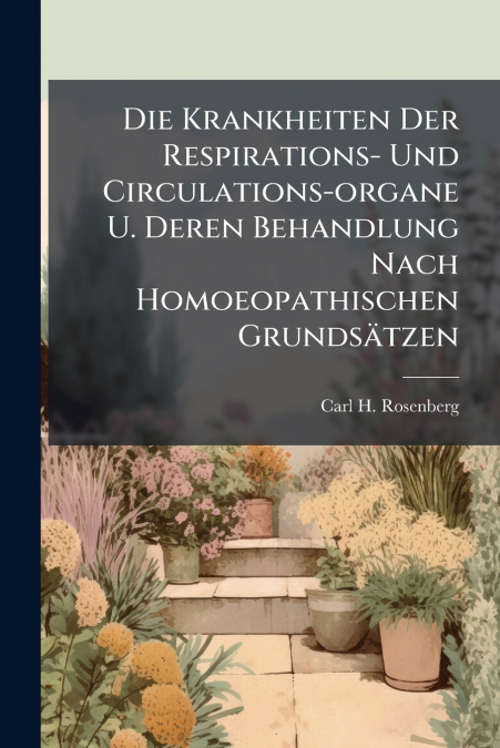 Die Krankheiten Der Respirations- Und Circulations-organe U. Deren Behandlung Nach Homoeopathischen Grundsätzen