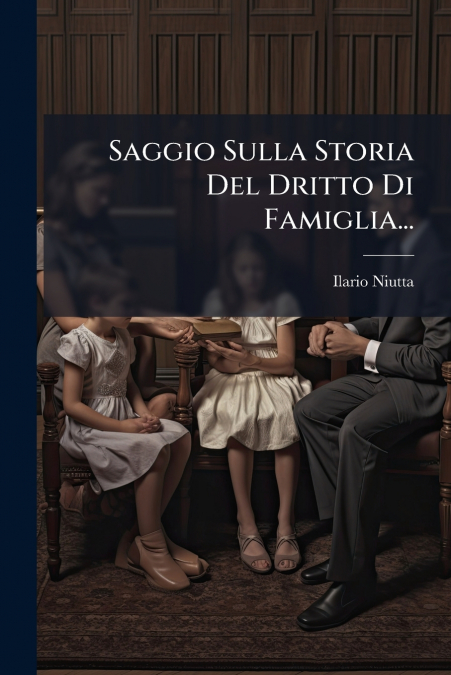 Saggio Sulla Storia Del Dritto Di Famiglia...