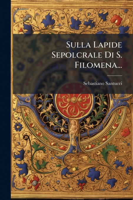 Sulla Lapide Sepolcrale Di S. Filomena...