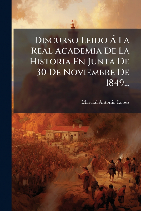 Discurso Leido Á La Real Academia De La Historia En Junta De 30 De Noviembre De 1849...