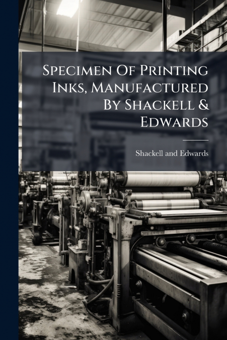 Specimen Of Printing Inks, Manufactured By Shackell & Edwards