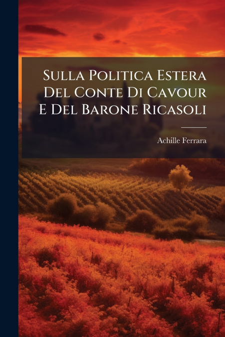Sulla Politica Estera Del Conte Di Cavour E Del Barone Ricasoli