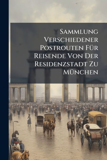 Sammlung Verschiedener Postrouten Für Reisende Von Der Residenzstadt Zu München