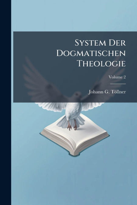 System Der Dogmatischen Theologie
