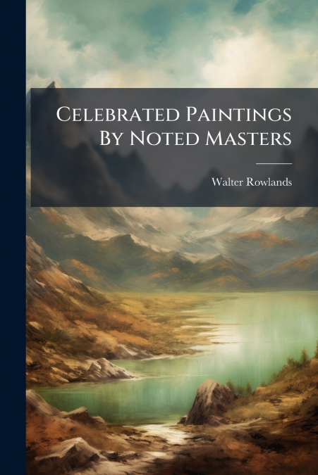 Celebrated Paintings By Noted Masters