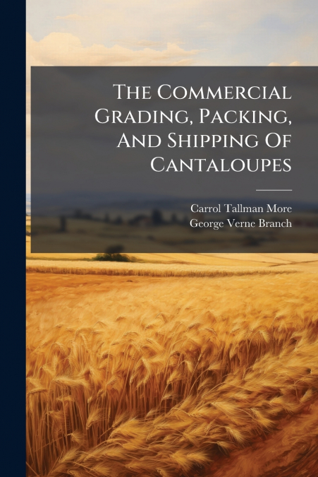 The Commercial Grading, Packing, And Shipping Of Cantaloupes