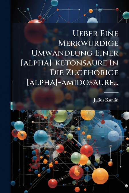 Ueber Eine Merkwurdige Umwandlung Einer [alpha]-ketonsaure In Die Zugehorige [alpha]-amidosaure...
