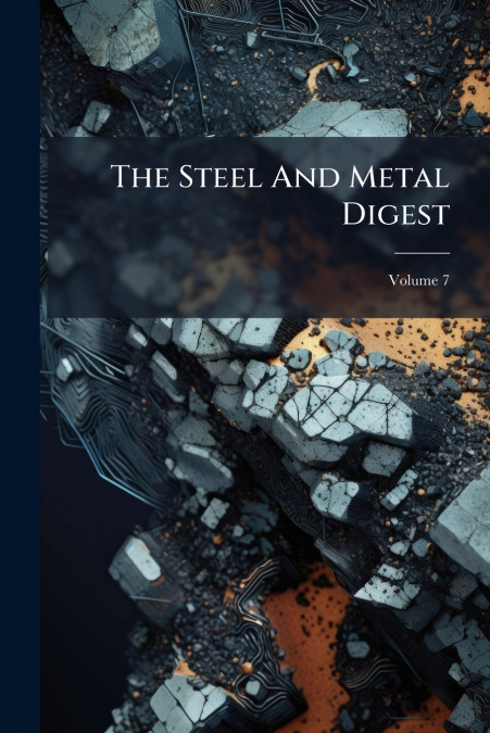 The Steel And Metal Digest; Volume 7
