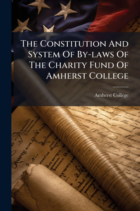 The Constitution And System Of By-laws Of The Charity Fund Of Amherst College
