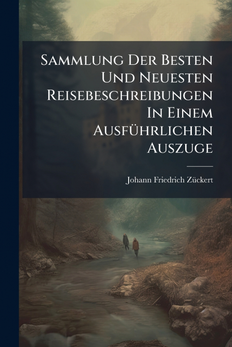 Sammlung Der Besten Und Neuesten Reisebeschreibungen In Einem Ausführlichen Auszuge