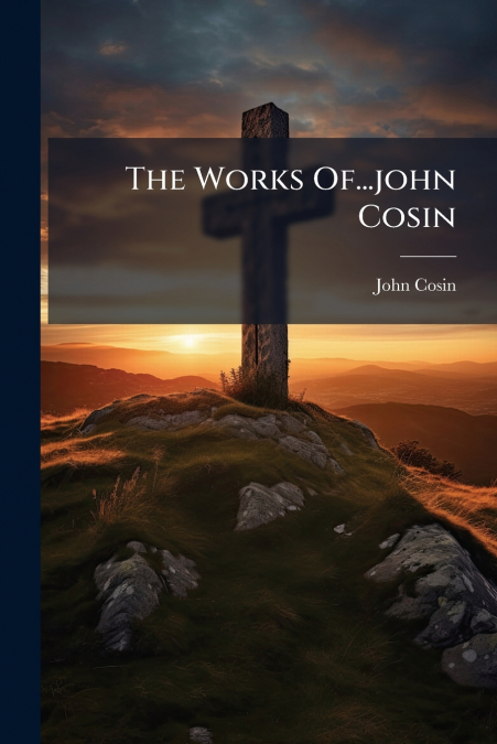 The Works Of...john Cosin