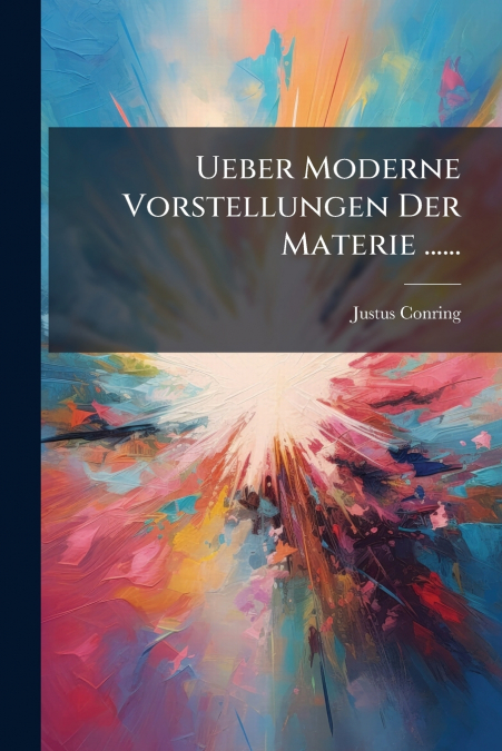 Ueber Moderne Vorstellungen Der Materie ......