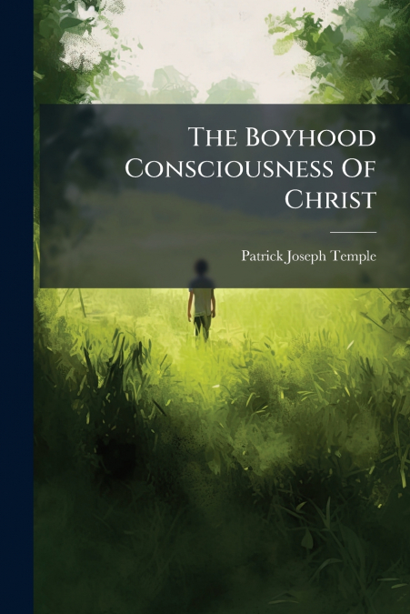 The Boyhood Consciousness Of Christ